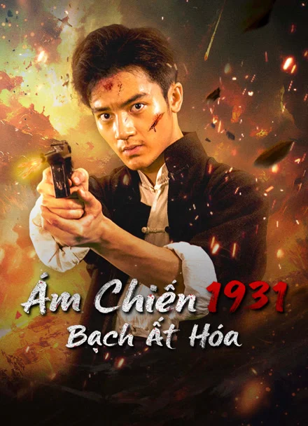 Phim Ám Chiến 1931: Bạch Ất Hóa