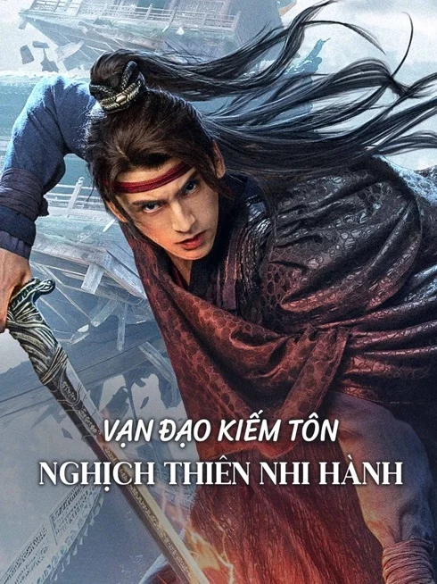 Phim Vạn Đạo Kiếm Tôn: Nghịch Thiên Nhi Hành