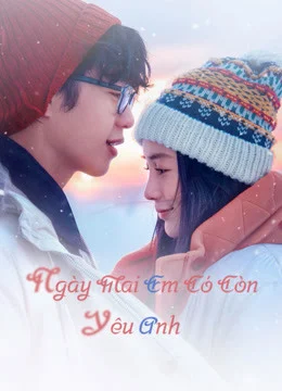 Phim Ngày Mai Em Có Còn Yêu Anh